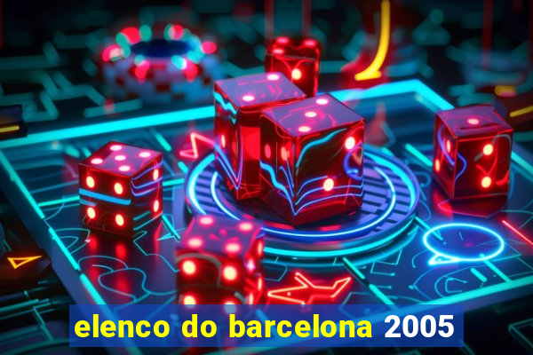 elenco do barcelona 2005